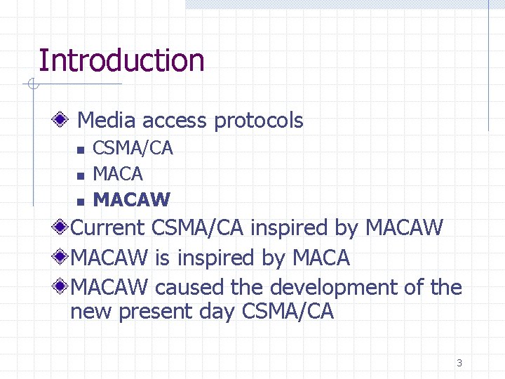 Introduction Media access protocols n n n CSMA/CA MACAW Current CSMA/CA inspired by MACAW