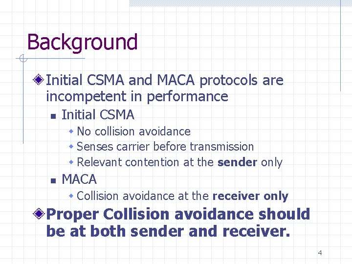 Background Initial CSMA and MACA protocols are incompetent in performance n Initial CSMA w