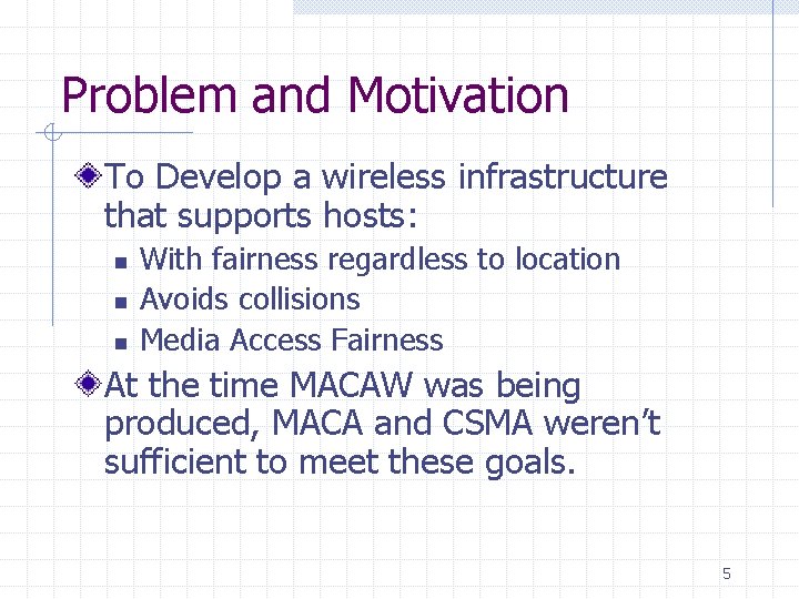 Problem and Motivation To Develop a wireless infrastructure that supports hosts: n n n