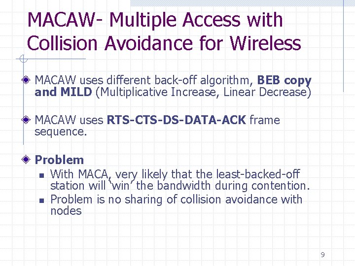 MACAW- Multiple Access with Collision Avoidance for Wireless MACAW uses different back-off algorithm, BEB