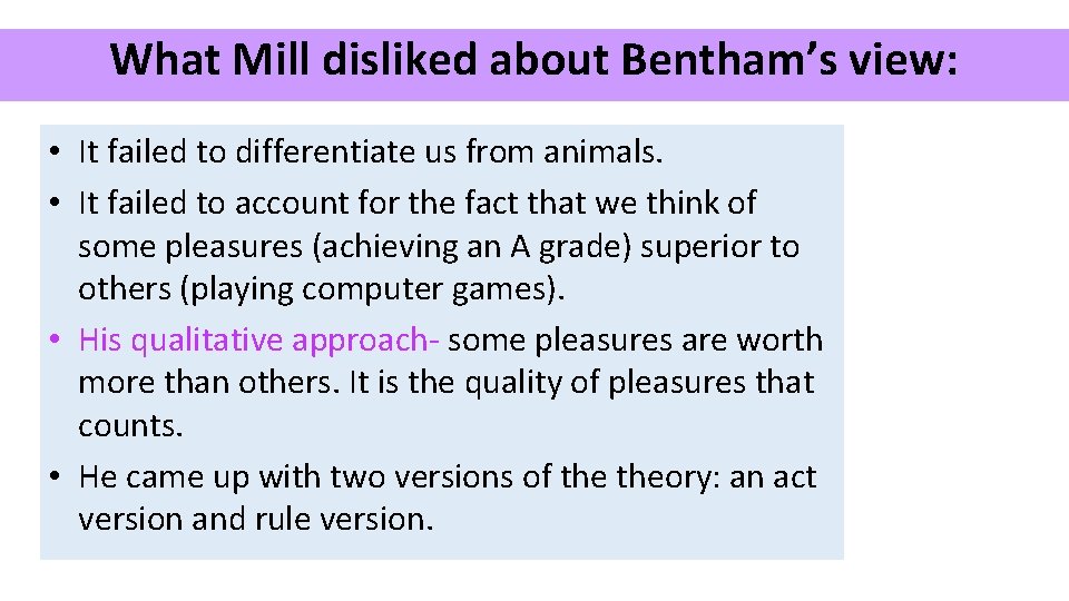 What Mill disliked about Bentham’s view: • It failed to differentiate us from animals.