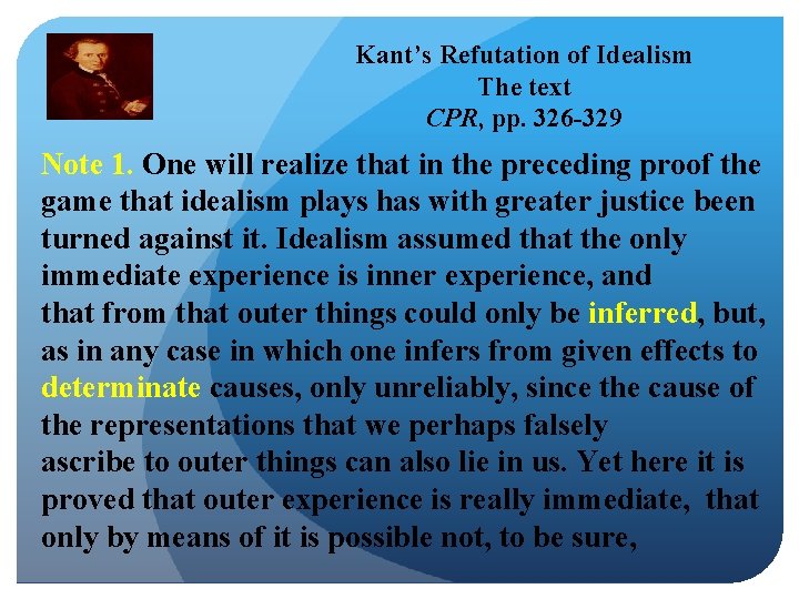 Kant’s Refutation of Idealism The text CPR, pp. 326 -329 Note 1. One will