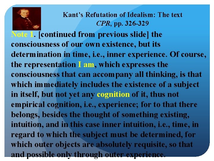 Kant’s Refutation of Idealism: The text CPR, pp. 326 -329 Note 1. [continued from