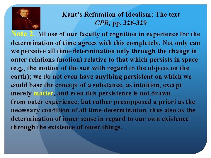 Kant’s Refutation of Idealism: The text CPR, pp. 326 -329 Note 2. All use