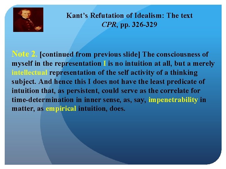 Kant’s Refutation of Idealism: The text CPR, pp. 326 -329 Note 2. [continued from