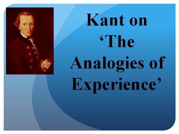 Kant on ‘The Analogies of Experience’ 