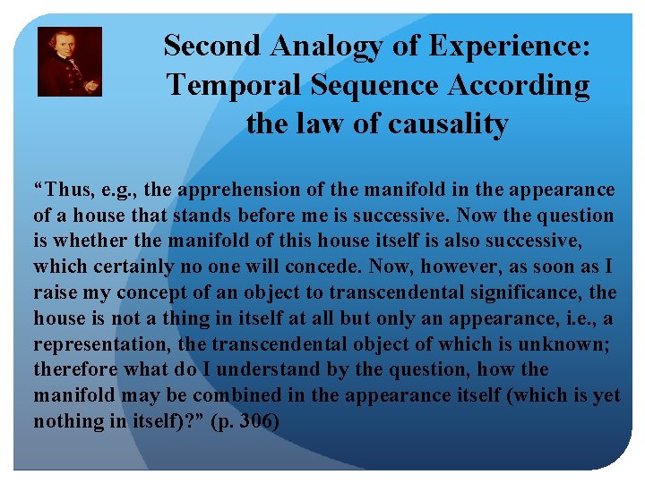 Second Analogy of Experience: Temporal Sequence According the law of causality “Thus, e. g.