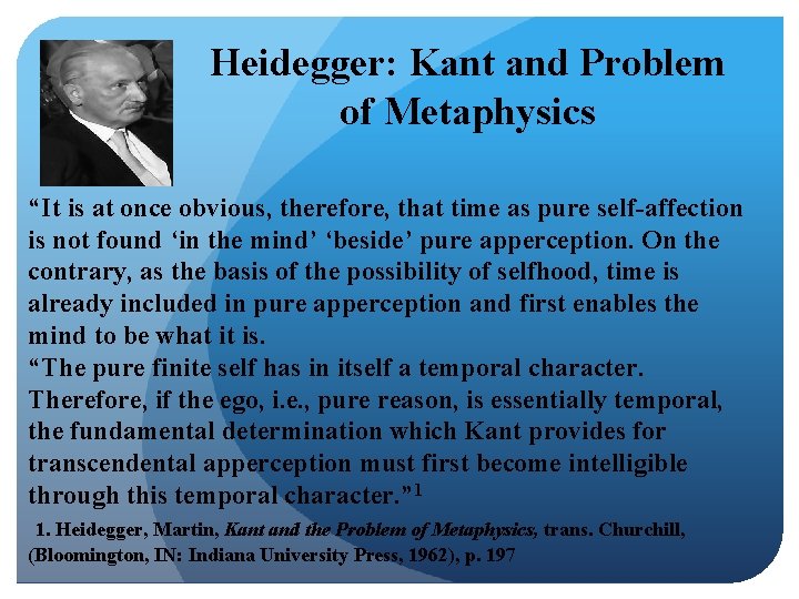 Heidegger: Kant and Problem of Metaphysics “It is at once obvious, therefore, that time