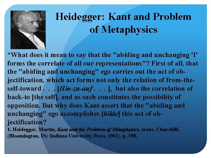 Heidegger: Kant and Problem of Metaphysics “What does it mean to say that the