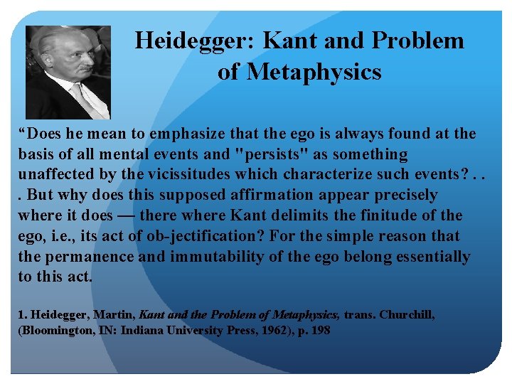 Heidegger: Kant and Problem of Metaphysics “Does he mean to emphasize that the ego