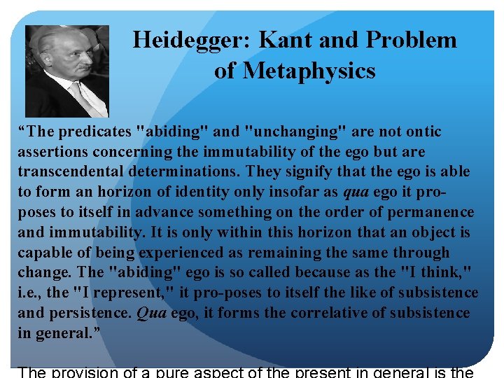 Heidegger: Kant and Problem of Metaphysics “The predicates "abiding" and "unchanging" are not ontic
