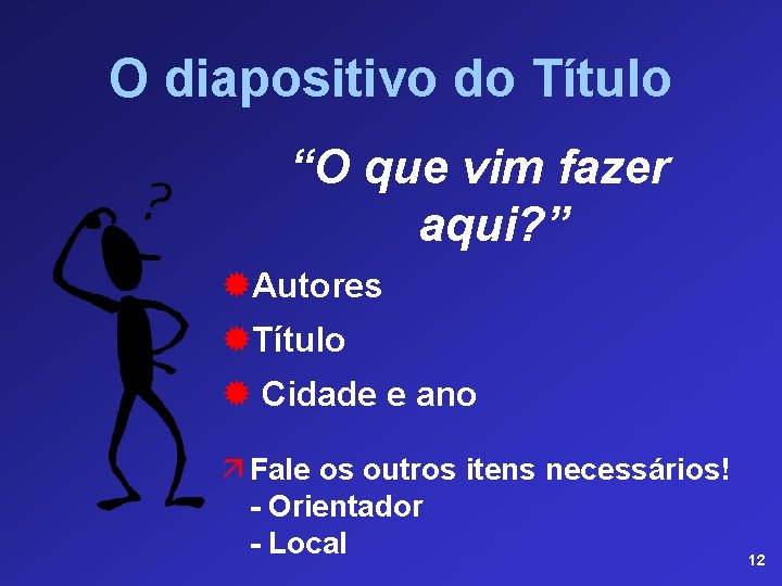 O diapositivo do Título “O que vim fazer aqui? ” ®Autores ®Título ® Cidade