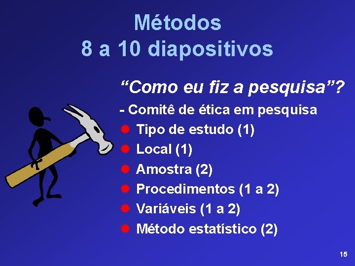 Métodos 8 a 10 diapositivos “Como eu fiz a pesquisa”? - Comitê de ética