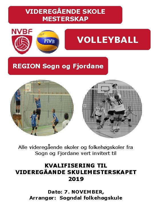 VIDEREGÅENDE SKOLE MESTERSKAP VOLLEYBALL REGION Sogn og Fjordane Alle videregående skoler og folkehøgskoler fra