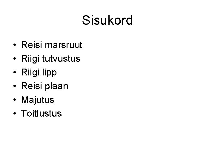 Sisukord • • • Reisi marsruut Riigi tutvustus Riigi lipp Reisi plaan Majutus Toitlustus