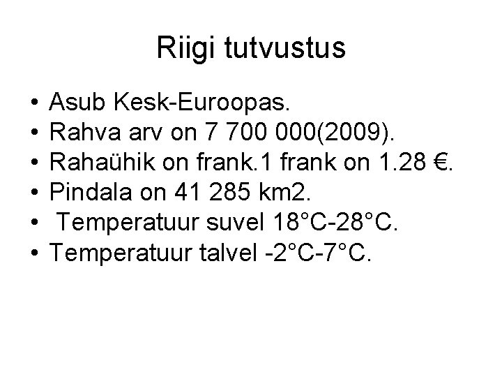 Riigi tutvustus • • • Asub Kesk-Euroopas. Rahva arv on 7 700 000(2009). Rahaühik