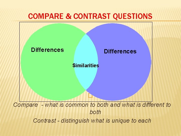 COMPARE & CONTRAST QUESTIONS Differences Similarities � Compare - what is common to both