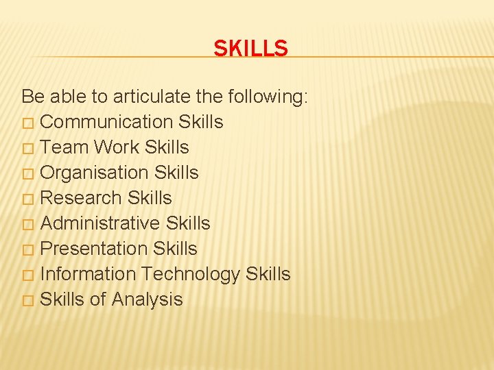 SKILLS Be able to articulate the following: � Communication Skills � Team Work Skills
