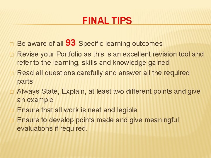 FINAL TIPS � � � Be aware of all 93 Specific learning outcomes Revise