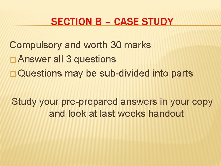 SECTION B – CASE STUDY Compulsory and worth 30 marks � Answer all 3