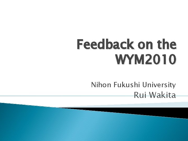 Feedback on the WYM 2010 Nihon Fukushi University Rui Wakita 