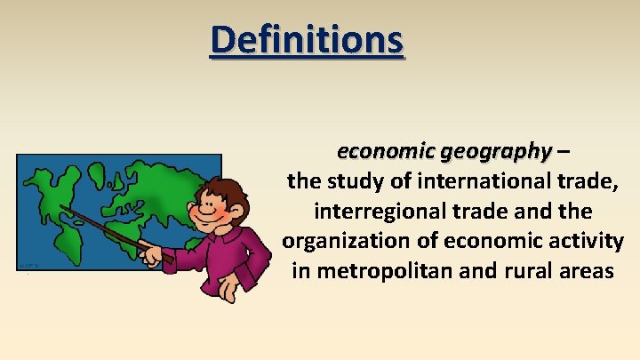Definitions economic geography – the study of international trade, interregional trade and the organization