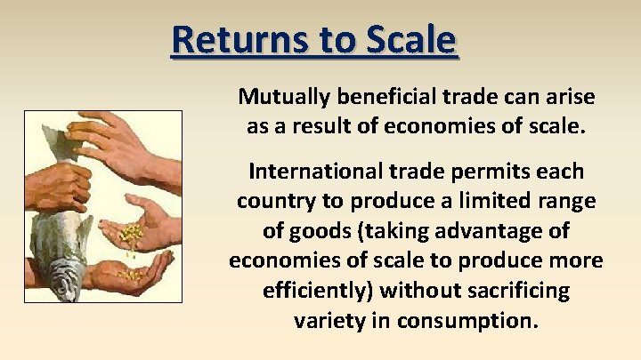 Returns to Scale Mutually beneficial trade can arise as a result of economies of