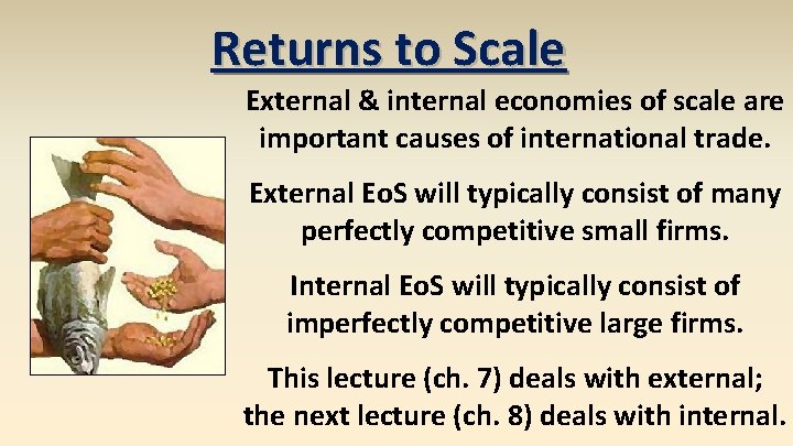 Returns to Scale External & internal economies of scale are important causes of international