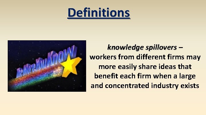 Definitions knowledge spillovers – workers from different firms may more easily share ideas that