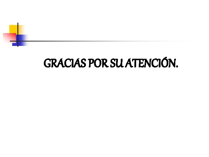 GRACIAS POR SU ATENCIÓN. 