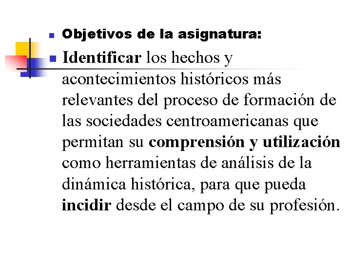 n n Objetivos de la asignatura: Identificar los hechos y acontecimientos históricos más relevantes