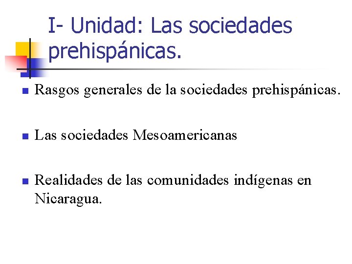 I- Unidad: Las sociedades prehispánicas. n Rasgos generales de la sociedades prehispánicas. n Las