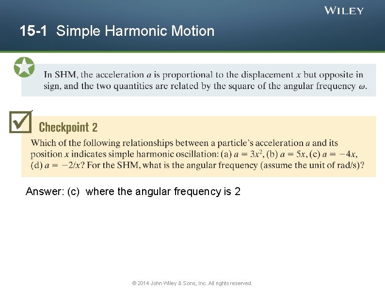 15 -1 Simple Harmonic Motion Answer: (c) where the angular frequency is 2 ©