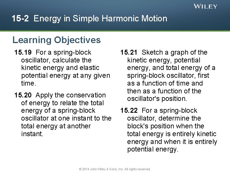 15 -2 Energy in Simple Harmonic Motion Learning Objectives 15. 19 For a spring-block