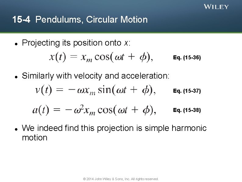 15 -4 Pendulums, Circular Motion Projecting its position onto x: Eq. (15 -36) Similarly