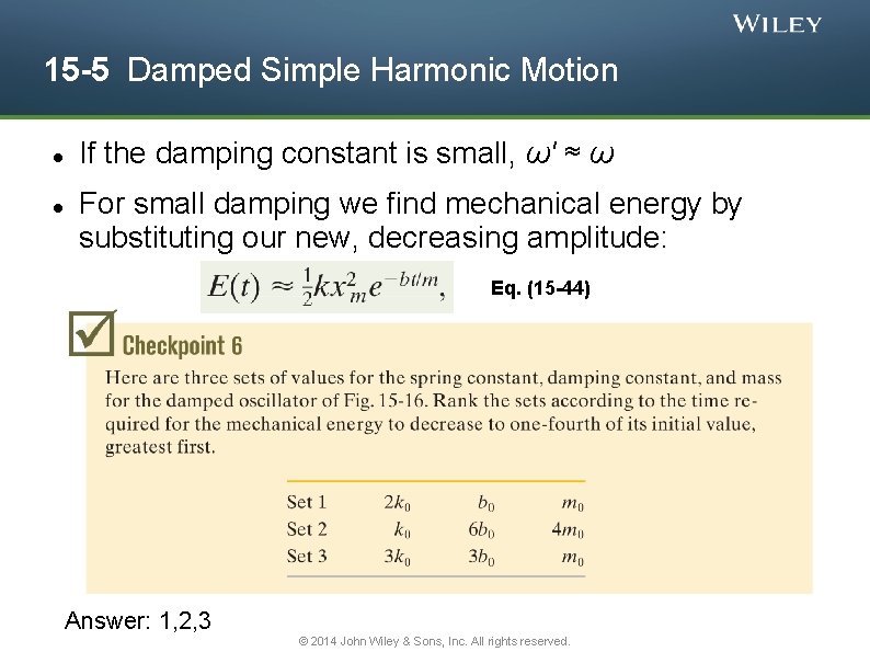 15 -5 Damped Simple Harmonic Motion If the damping constant is small, ω' ≈