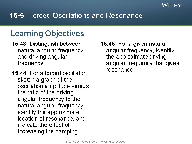 15 -6 Forced Oscillations and Resonance Learning Objectives 15. 43 Distinguish between natural angular