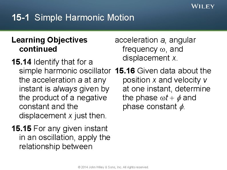 15 -1 Simple Harmonic Motion Learning Objectives continued acceleration a, angular frequency , and