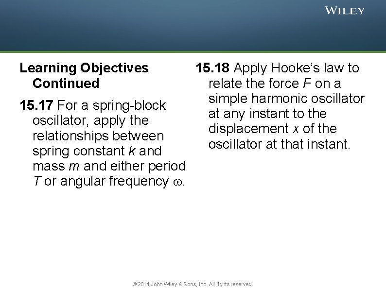 Learning Objectives Continued 15. 17 For a spring-block oscillator, apply the relationships between spring