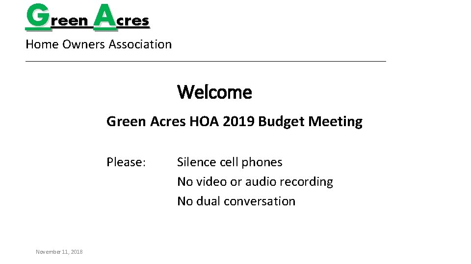 Green Acres Home Owners Association _________________________________________ Welcome Green Acres HOA 2019 Budget Meeting Please:
