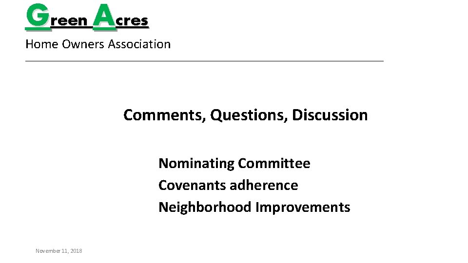 Green Acres Home Owners Association _________________________________________ Comments, Questions, Discussion Nominating Committee Covenants adherence Neighborhood