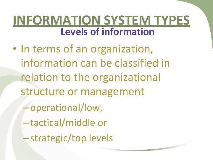INFORMATION SYSTEM TYPES Levels of information • In terms of an organization, information can