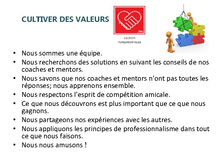 CULTIVER DES VALEURS • Nous sommes une équipe. • Nous recherchons des solutions en