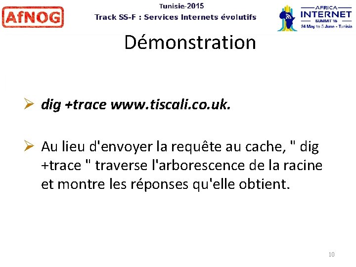 Démonstration dig +trace www. tiscali. co. uk. Au lieu d'envoyer la requête au cache,