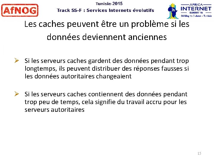 Les caches peuvent être un problème si les données deviennent anciennes Si les serveurs