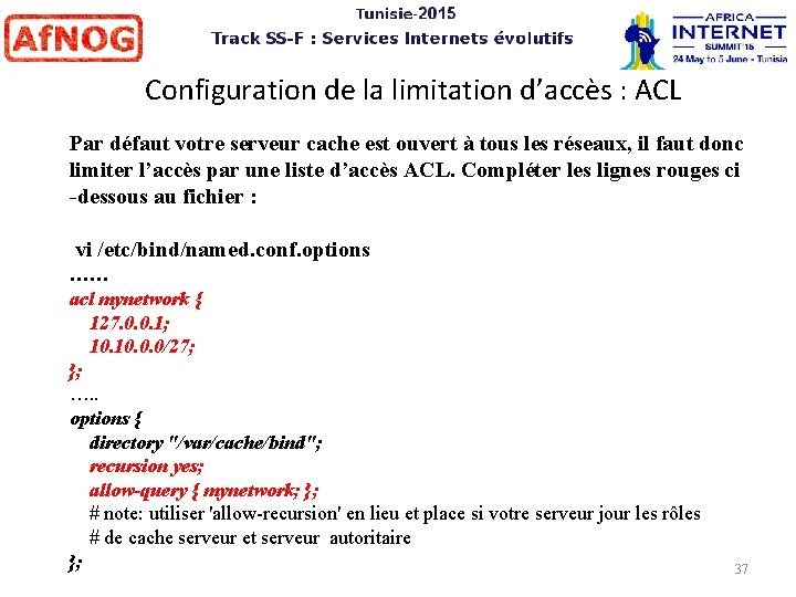 Configuration de la limitation d’accès : ACL Par défaut votre serveur cache est ouvert