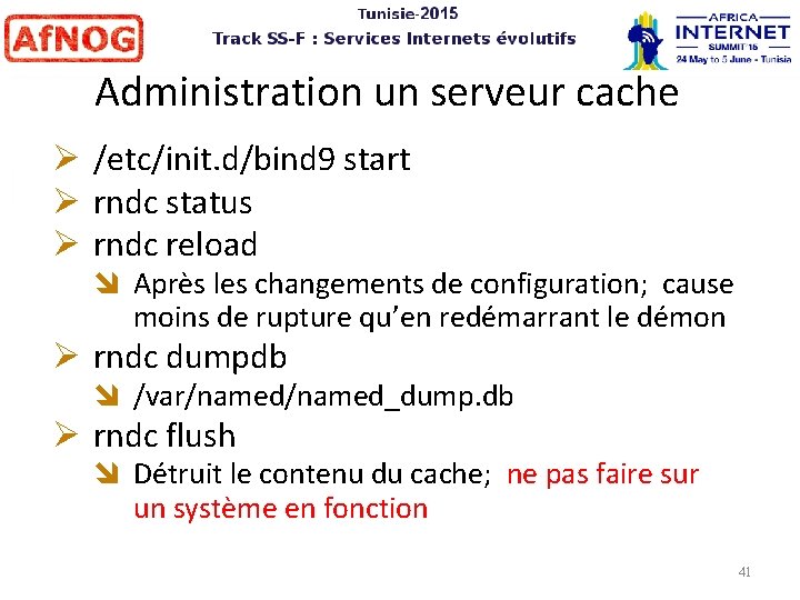 Administration un serveur cache /etc/init. d/bind 9 start rndc status rndc reload Après les