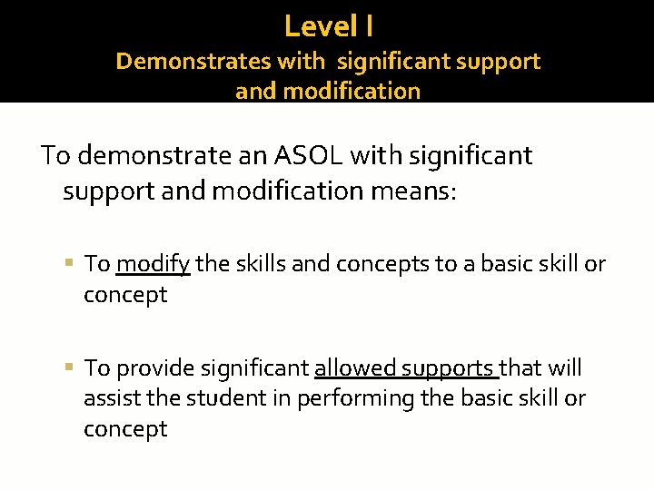 Level I Demonstrates with significant support and modification To demonstrate an ASOL with significant