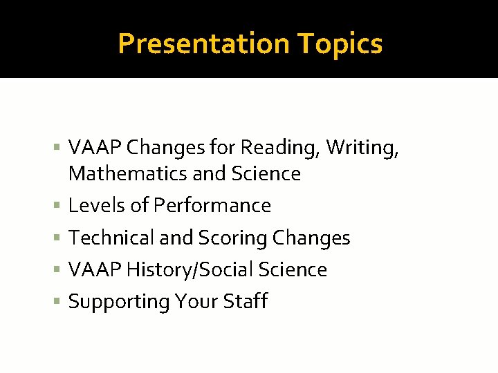 Presentation Topics VAAP Changes for Reading, Writing, Mathematics and Science Levels of Performance Technical