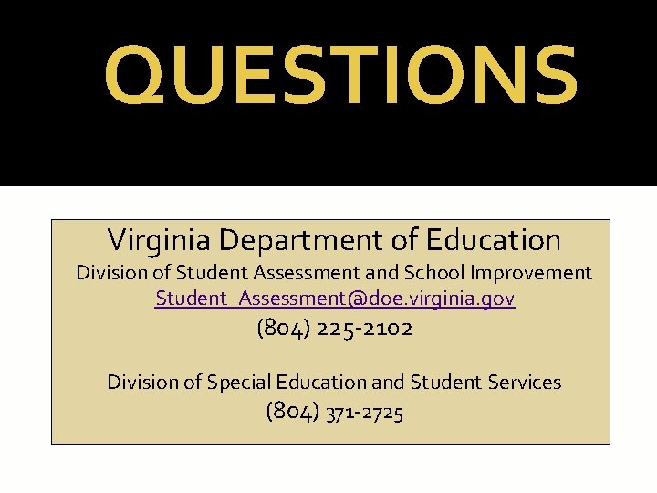 QUESTIONS Virginia Department of Education Division of Student Assessment and School Improvement Student_Assessment@doe. virginia.